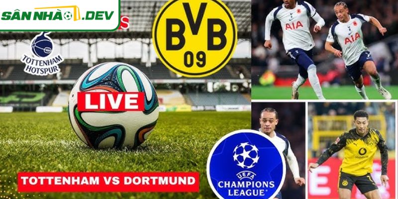 Ai sẽ đã ở trận Tottenham Hotspur vs Borussia Dortmund – 21/1