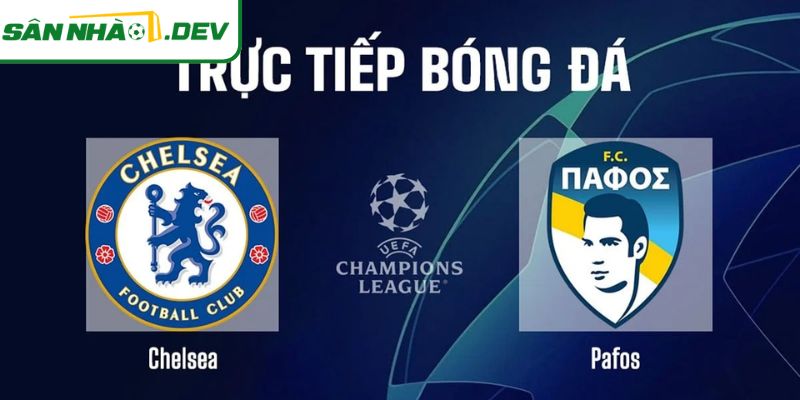 Chelsea bất ổn vs Pafos thăng hoa ai sẽ ra đòn trước