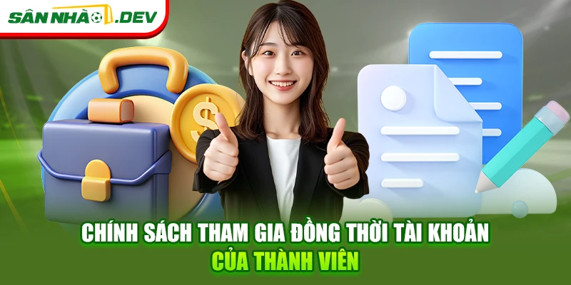 Chính sách tham gia đồng thời tài khoản của thành viên