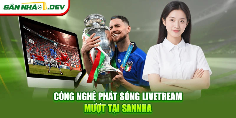 Công nghệ phát sóng livetream mượt tại Sannha