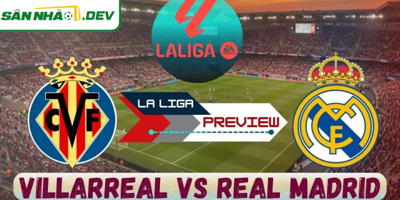 Hai phong độ trái ngược ở trận Villarreal vs Real Madrid 25/1