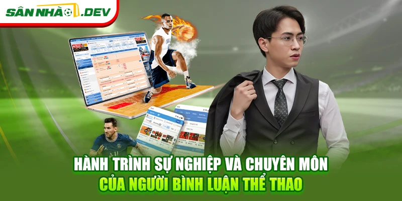Hành trình sự nghiệp và chuyên môn của người bình luận thể thao