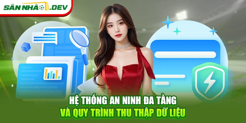 Hệ thống an ninh đa tầng và quy trình thu thập dữ liệu