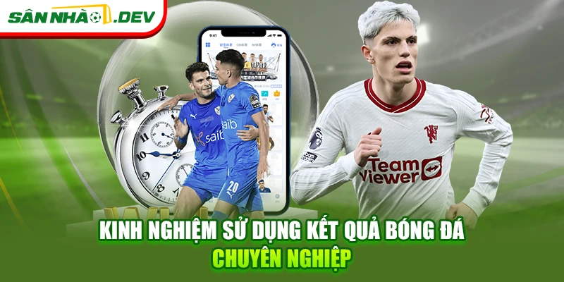 Kinh nghiệm sử dụng kết quả bóng đá chuyên nghiệp