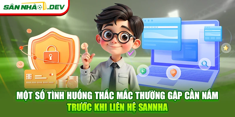 Một số tình huống thắc mắc thường gặp cần nắm trước khi liên hệ Sannha