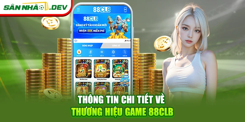 Thông tin chi tiết về thương hiệu game 88CLB