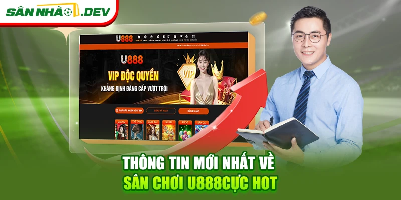 Thông tin mới nhất về sân chơi U888 cực hot