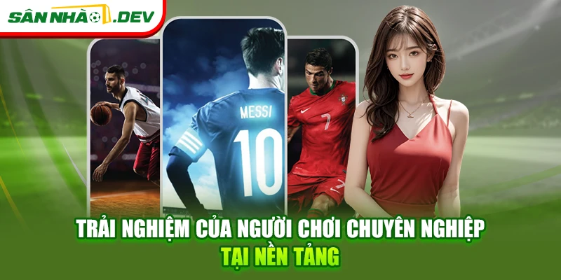 Trải nghiệm của người chơi chuyên nghiệp tại nền tảng