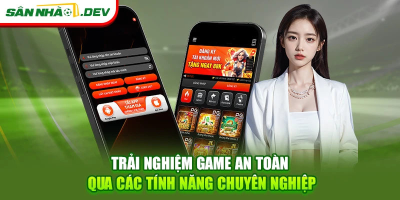 Trải nghiệm game an toàn qua các tính năng chuyên nghiệp