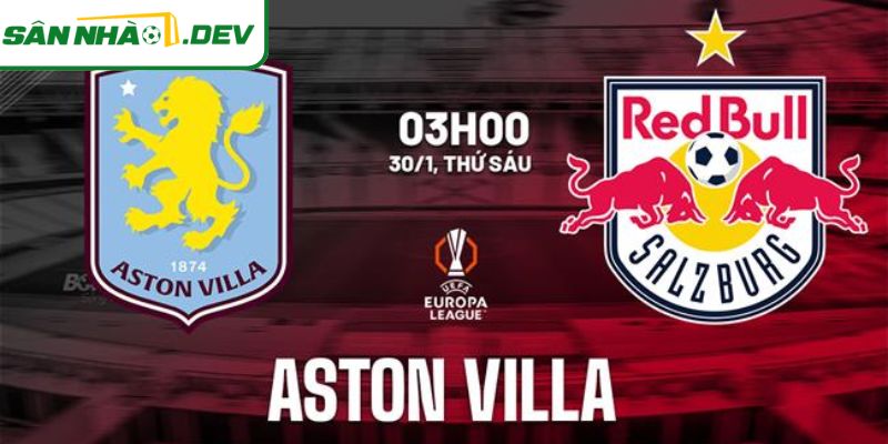 Trận đấu Aston Villa vs Salzburg 30/1 được dự báo căng thẳng